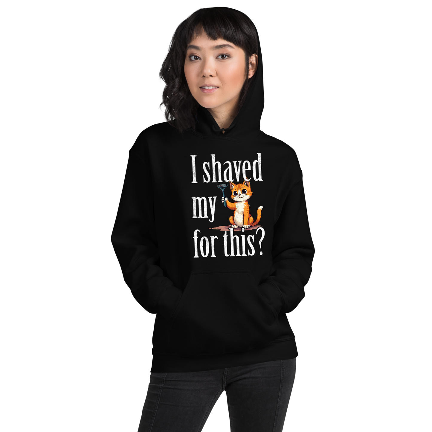 I shaved my Kitty for this?" - Funny Women's Graphic Hoodie, Sarcastic Cat Humor Hoodie, Novelty Gag Gift