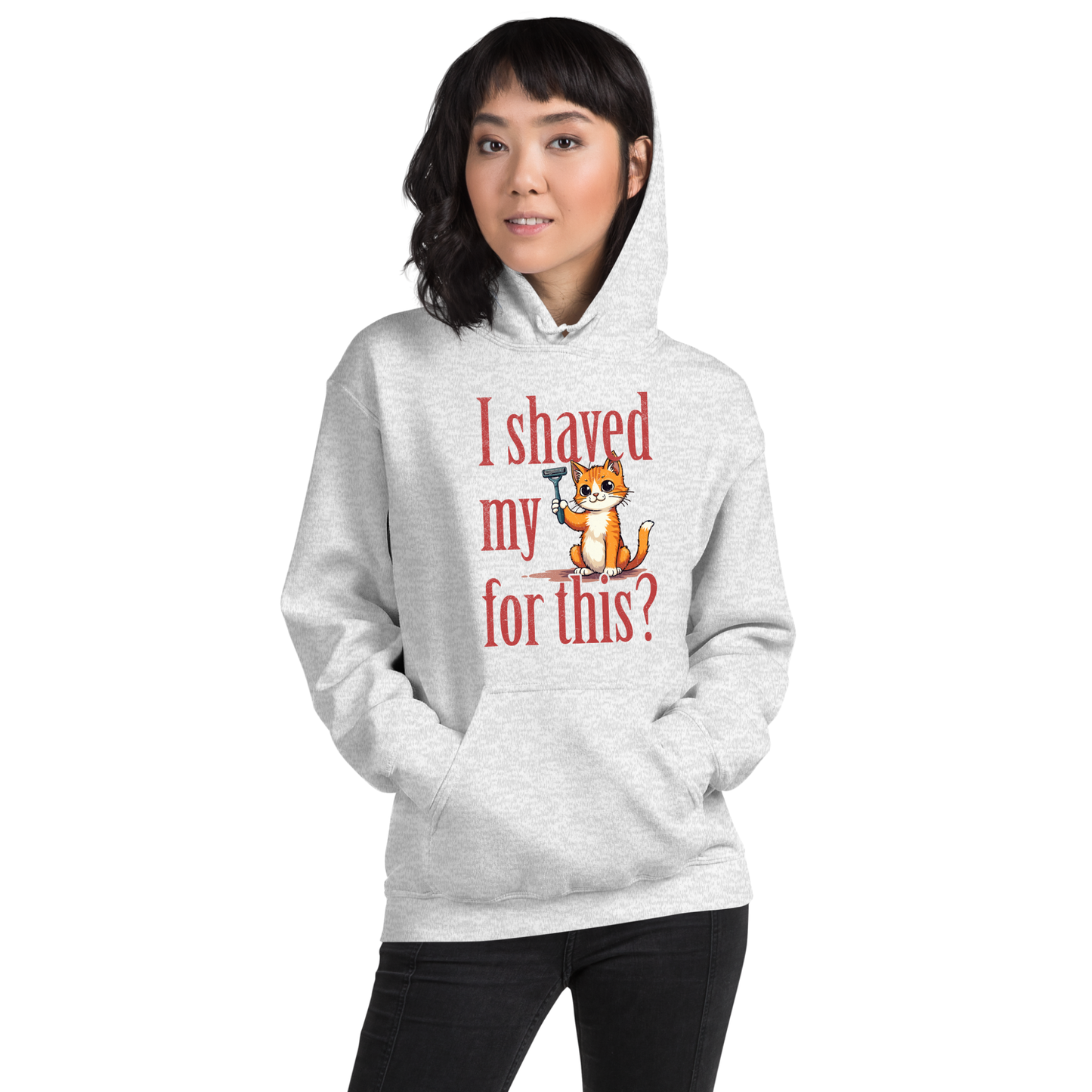 I shaved my Kitty for this?" - Funny Women's Graphic Hoodie, Sarcastic Cat Humor Hoodie, Novelty Gag Gift