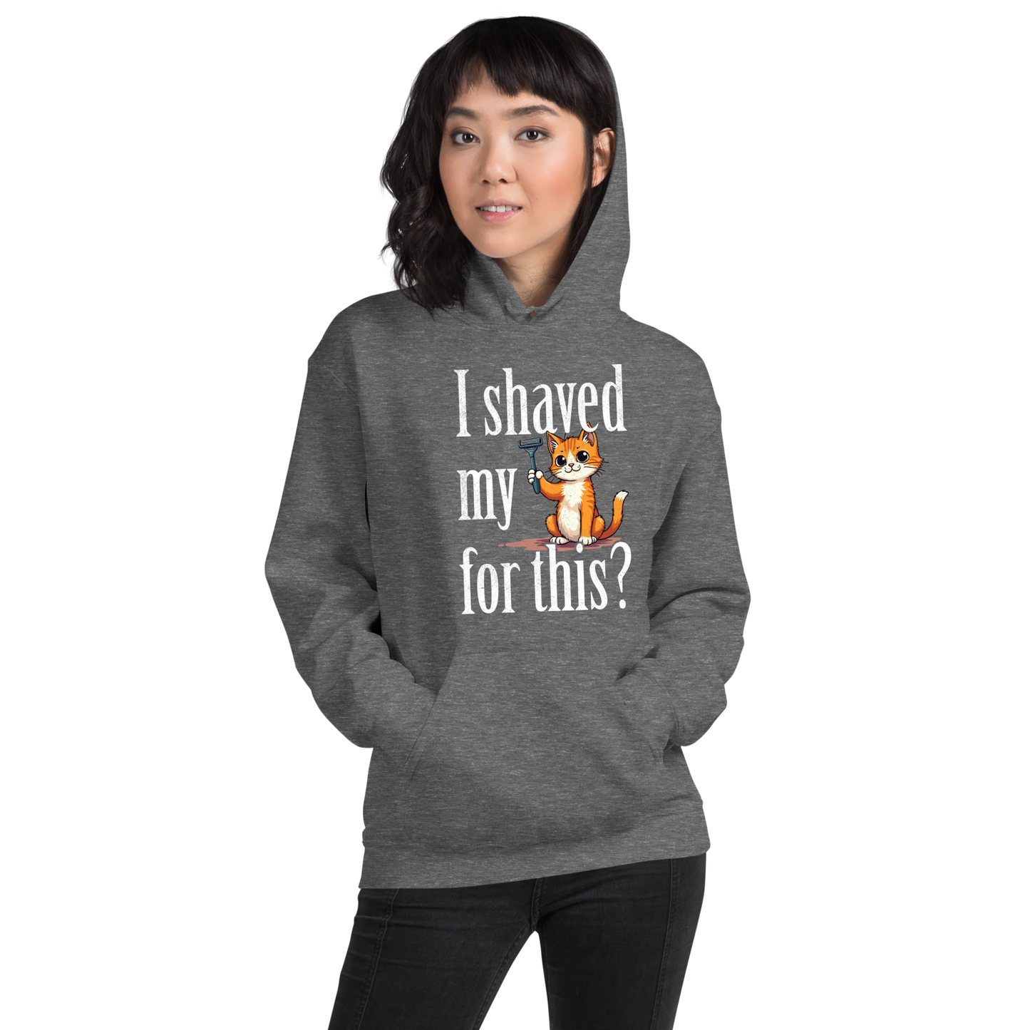 I shaved my Kitty for this?" - Funny Women's Graphic Hoodie, Sarcastic Cat Humor Hoodie, Novelty Gag Gift