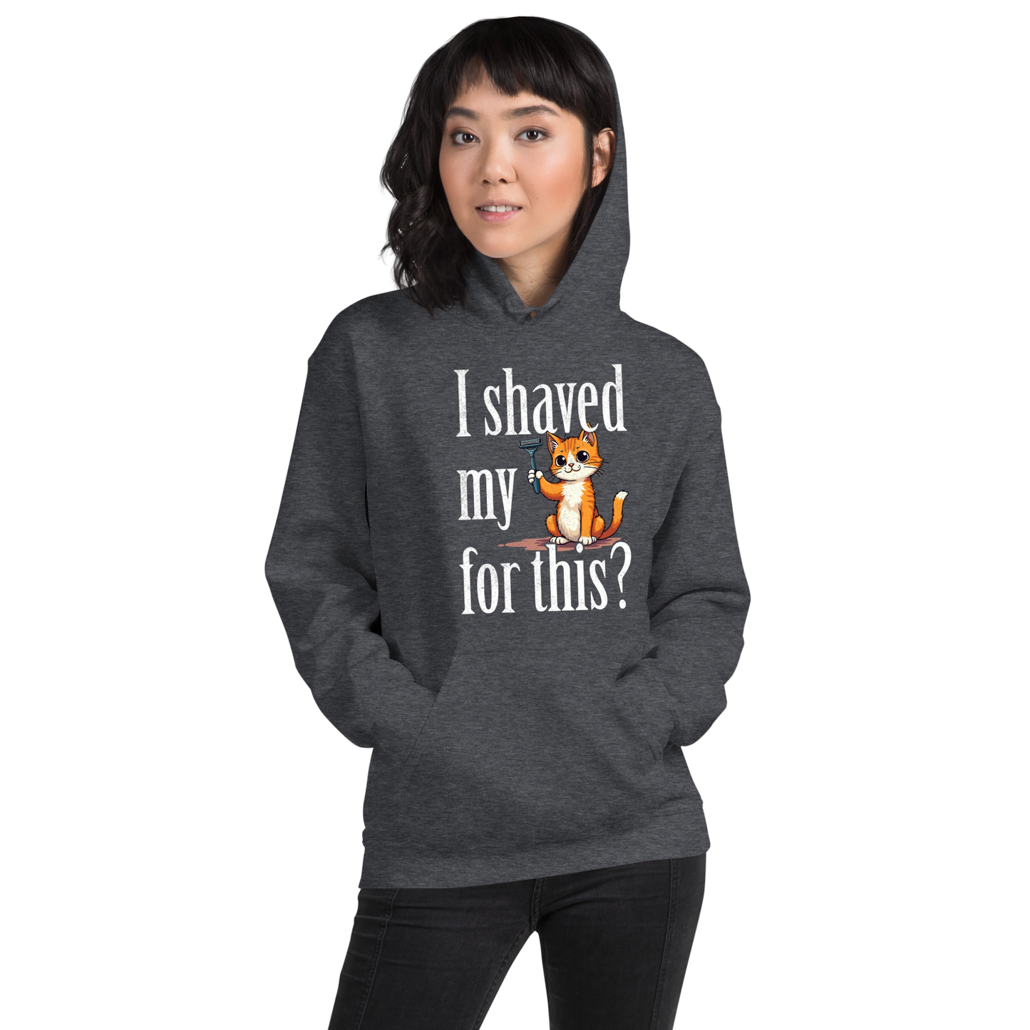 I shaved my Kitty for this?" - Funny Women's Graphic Hoodie, Sarcastic Cat Humor Hoodie, Novelty Gag Gift