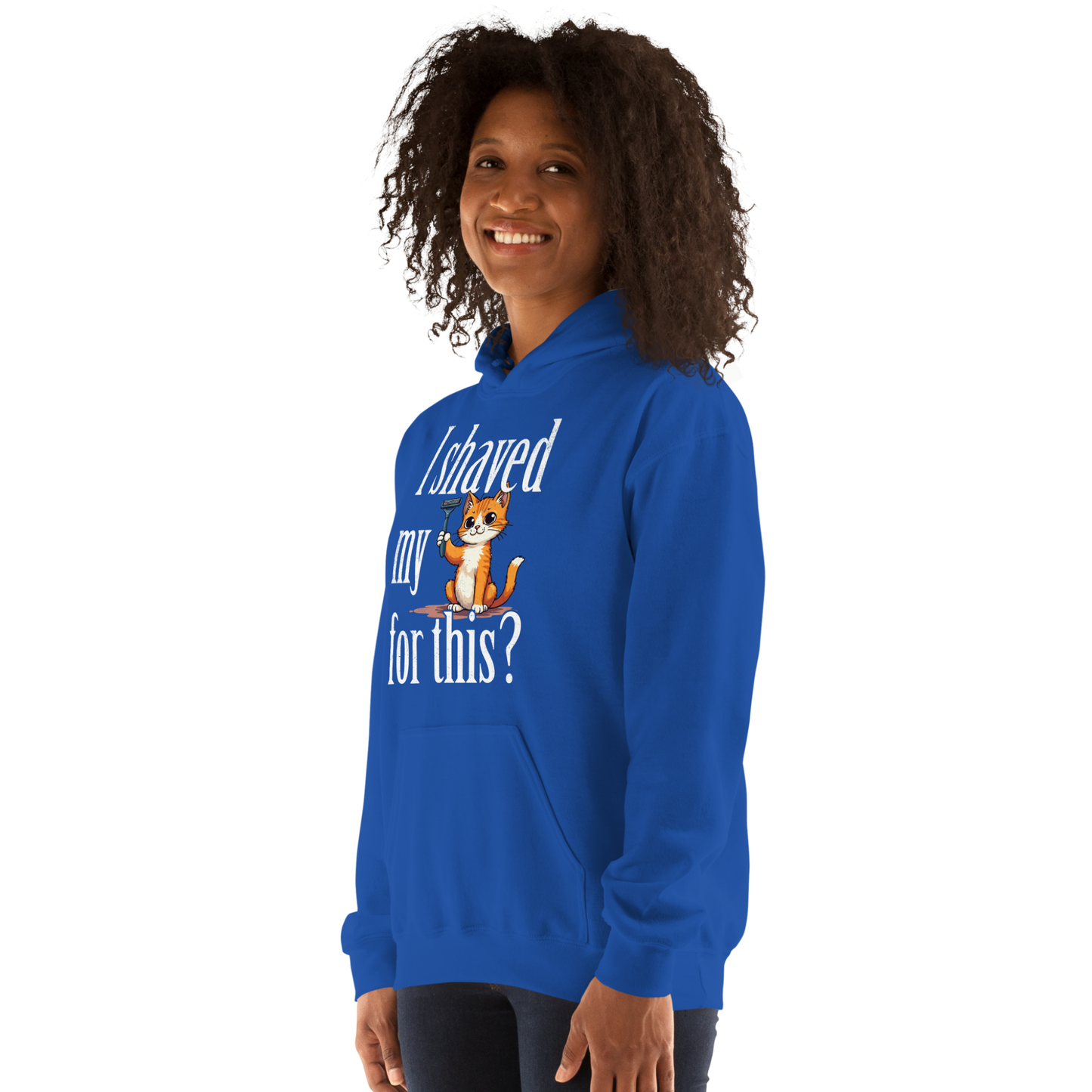 I shaved my Kitty for this?" - Funny Women's Graphic Hoodie, Sarcastic Cat Humor Hoodie, Novelty Gag Gift
