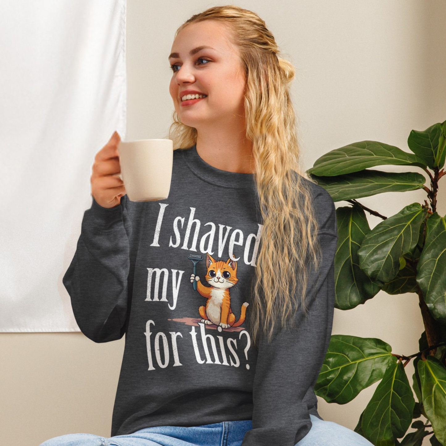 "I shaved my Kitty for this?" - Funny Women's Graphic Sweatshirt, Sarcastic Cat Humor Sweatshirt, Novelty Gag Gift