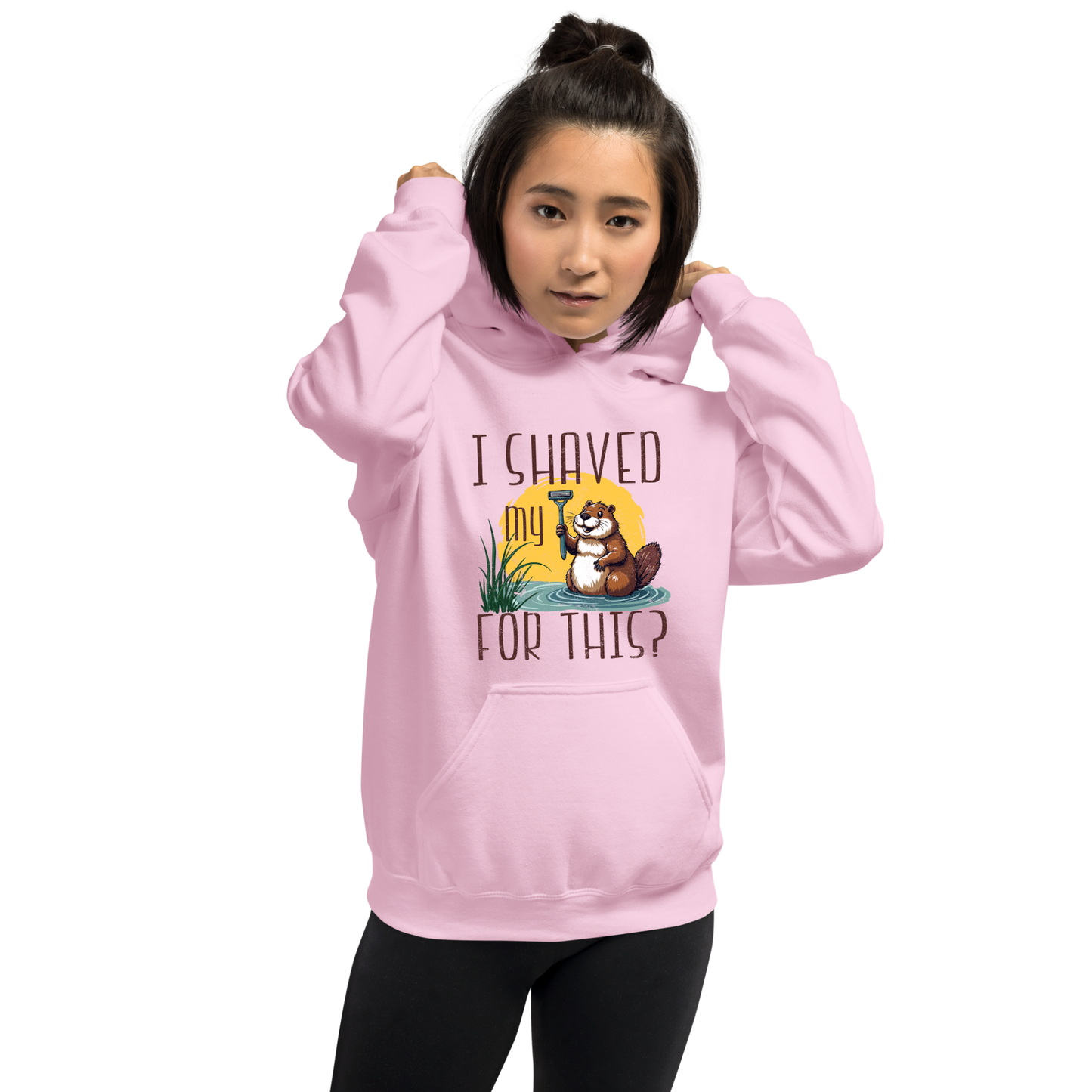 "I shaved my Beaver for this?" - Funny Women's Graphic Hoodie, Sarcastic Humor Hoodie, Novelty Gag Gift
