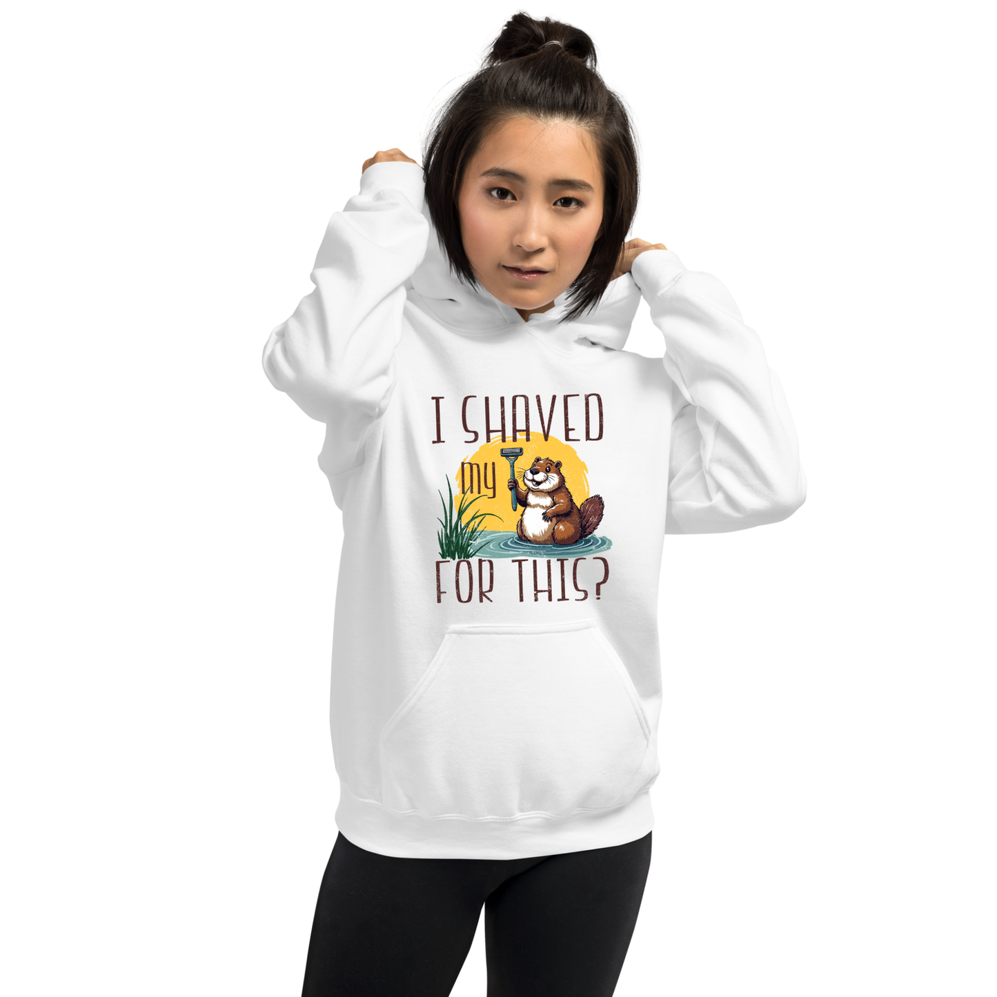 "I shaved my Beaver for this?" - Funny Women's Graphic Hoodie, Sarcastic Humor Hoodie, Novelty Gag Gift