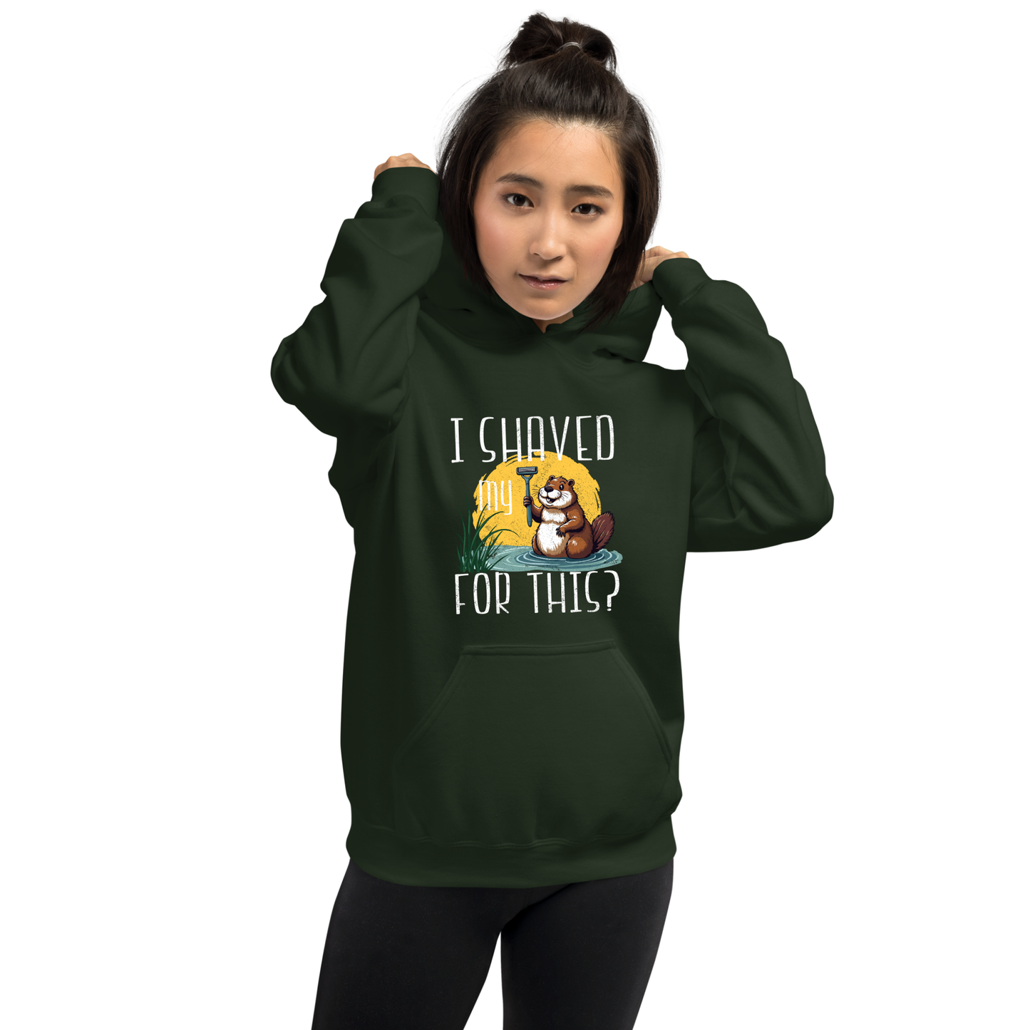 "I shaved my Beaver for this?" - Funny Women's Graphic Hoodie, Sarcastic Humor Hoodie, Novelty Gag Gift