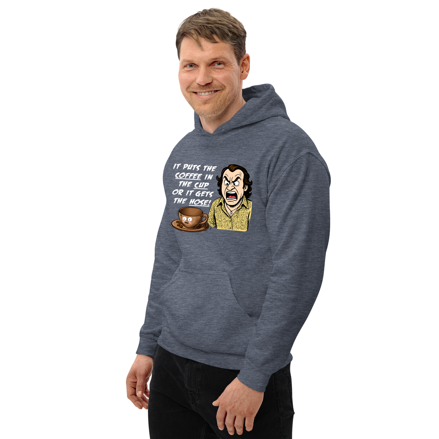 "IT PUTS THE COFFEE IN THE CUP OR IT GETS THE HOSE" - Funny Unisex Coffee Lover Hoodie, Sarcastic Humor Pullover