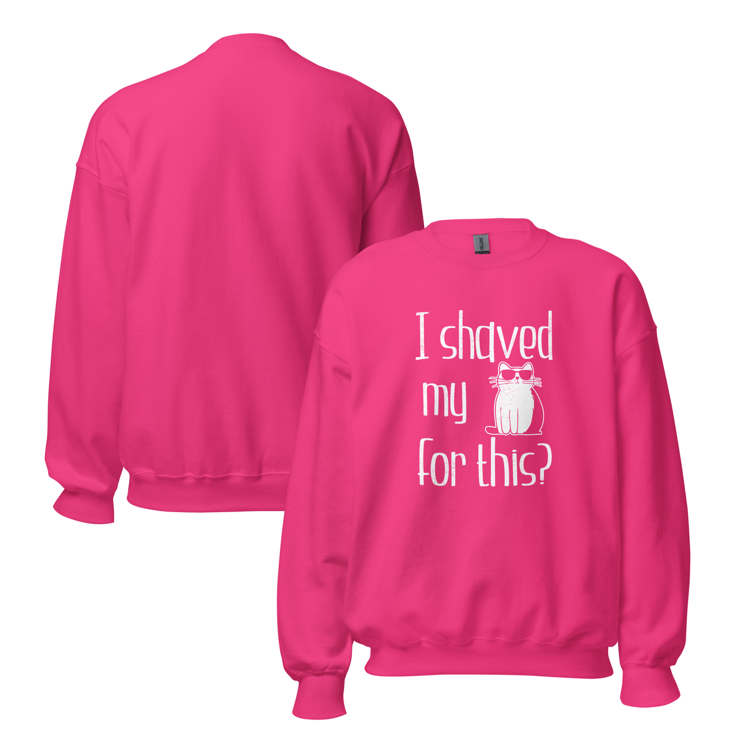 "I shaved my Kitty for this?" - Funny Women's Graphic Sweatshirt, Sunglasses Cat Humor, Sarcastic Humor Sweatshirt, Novelty Gag Gift
