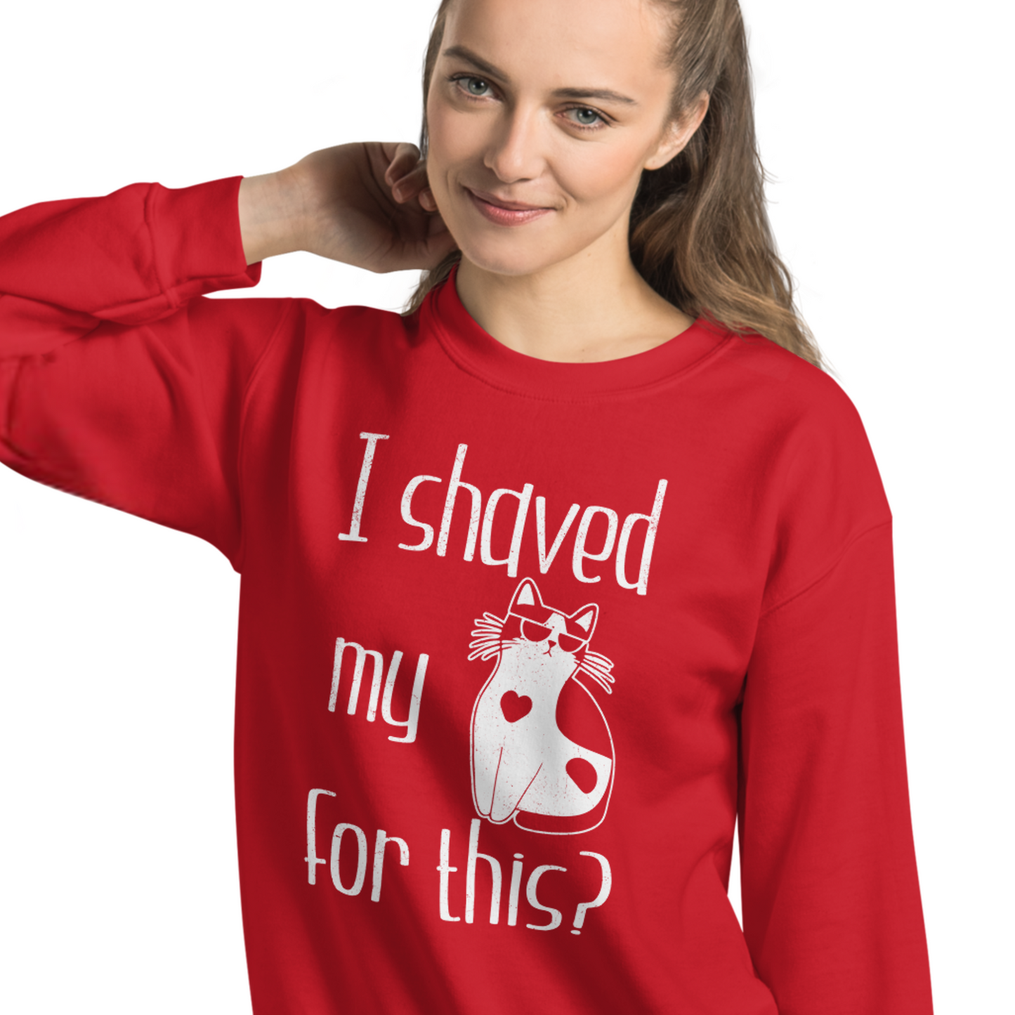 "I shaved my Kitty for this?" - Funny Women's Graphic Sweatshirt, Cool Cat Graphic, Sarcastic Humor Sweatshirt, Novelty Gag Gift