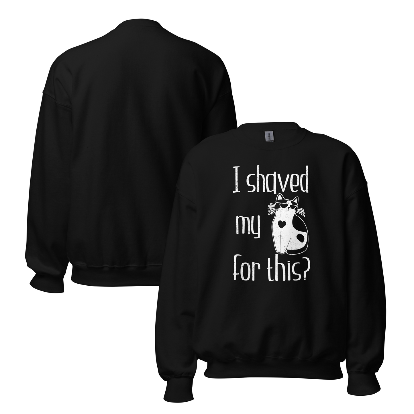"I shaved my Kitty for this?" - Funny Women's Graphic Sweatshirt, Cool Cat Graphic, Sarcastic Humor Sweatshirt, Novelty Gag Gift