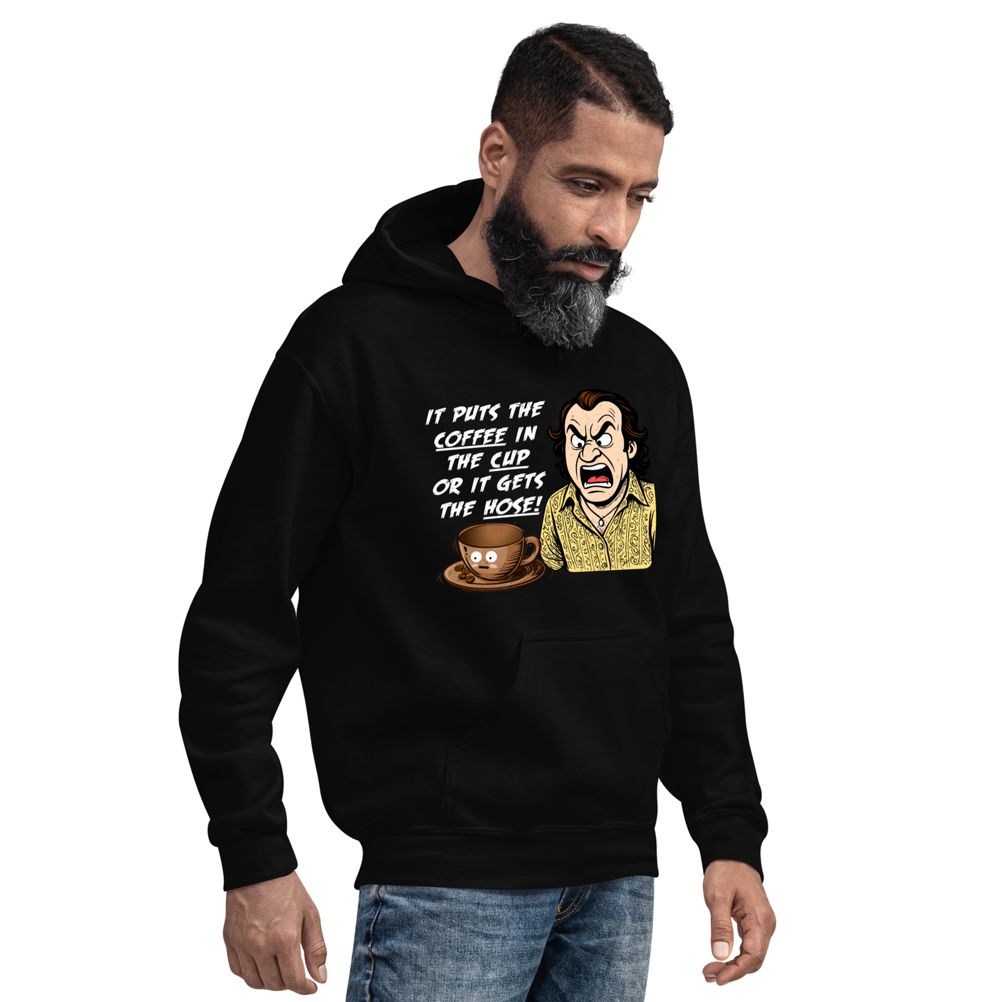 "IT PUTS THE COFFEE IN THE CUP OR IT GETS THE HOSE" - Funny Unisex Coffee Lover Hoodie, Sarcastic Humor Pullover