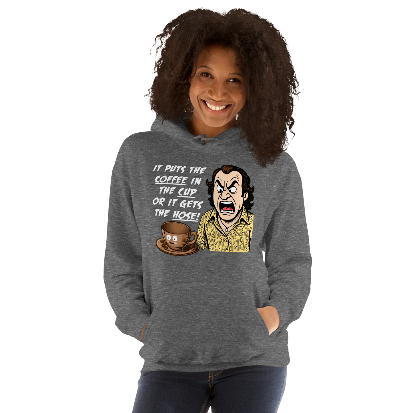"IT PUTS THE COFFEE IN THE CUP OR IT GETS THE HOSE" - Funny Unisex Coffee Lover Hoodie, Sarcastic Humor Pullover
