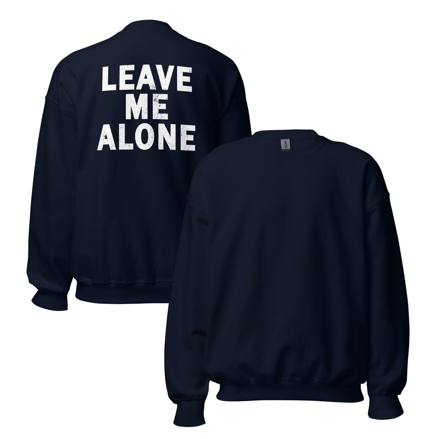 "LEAVE ME ALONE" Back Print Sarcastic Humor Sweatshirt - Funny Men's Graphic Sweatshirt, Novelty Gag Gift