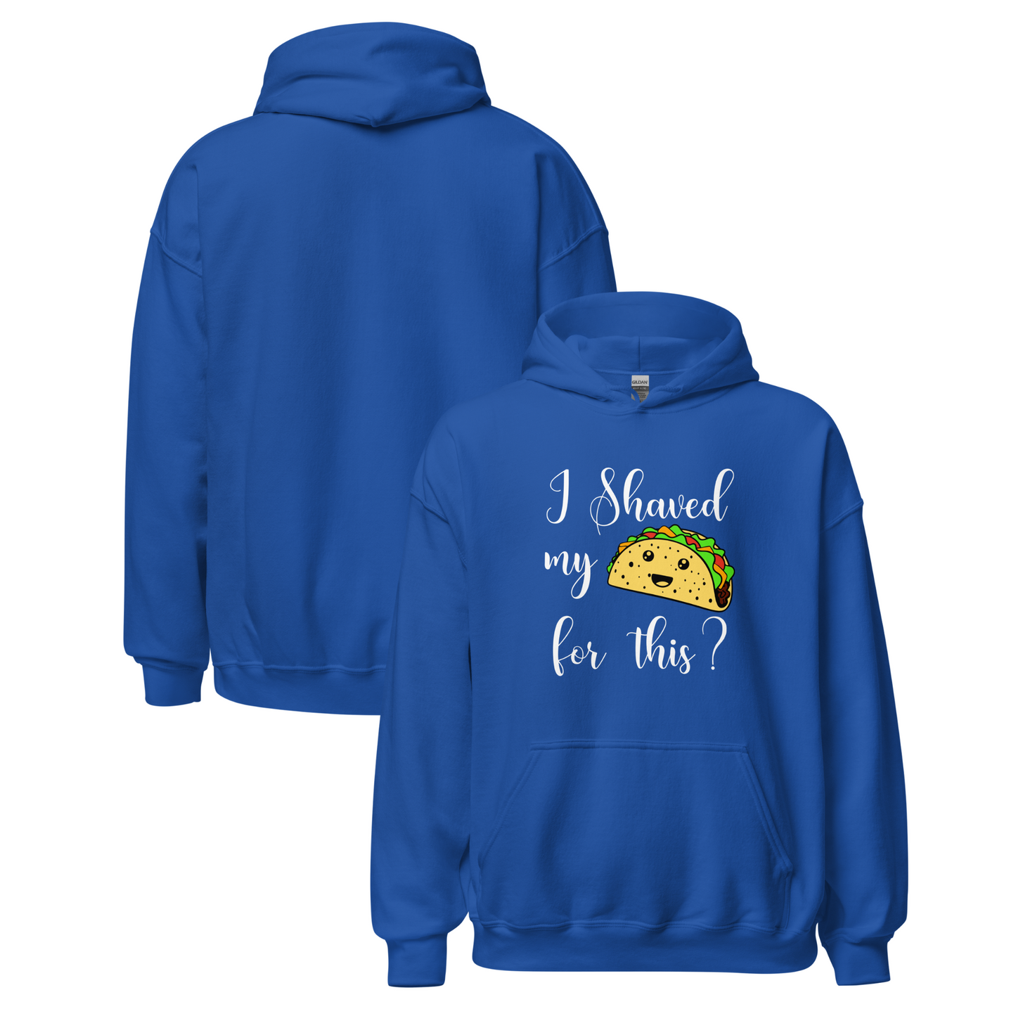 "I shaved my Taco for this?" - Funny Women's Graphic Hoodie, Sarcastic Humor Hoodie, Novelty Gag Gift