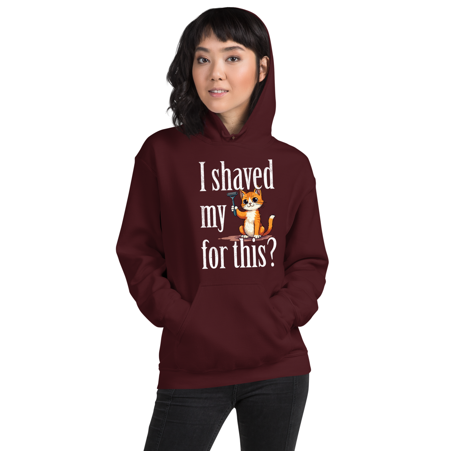 I shaved my Kitty for this?" - Funny Women's Graphic Hoodie, Sarcastic Cat Humor Hoodie, Novelty Gag Gift