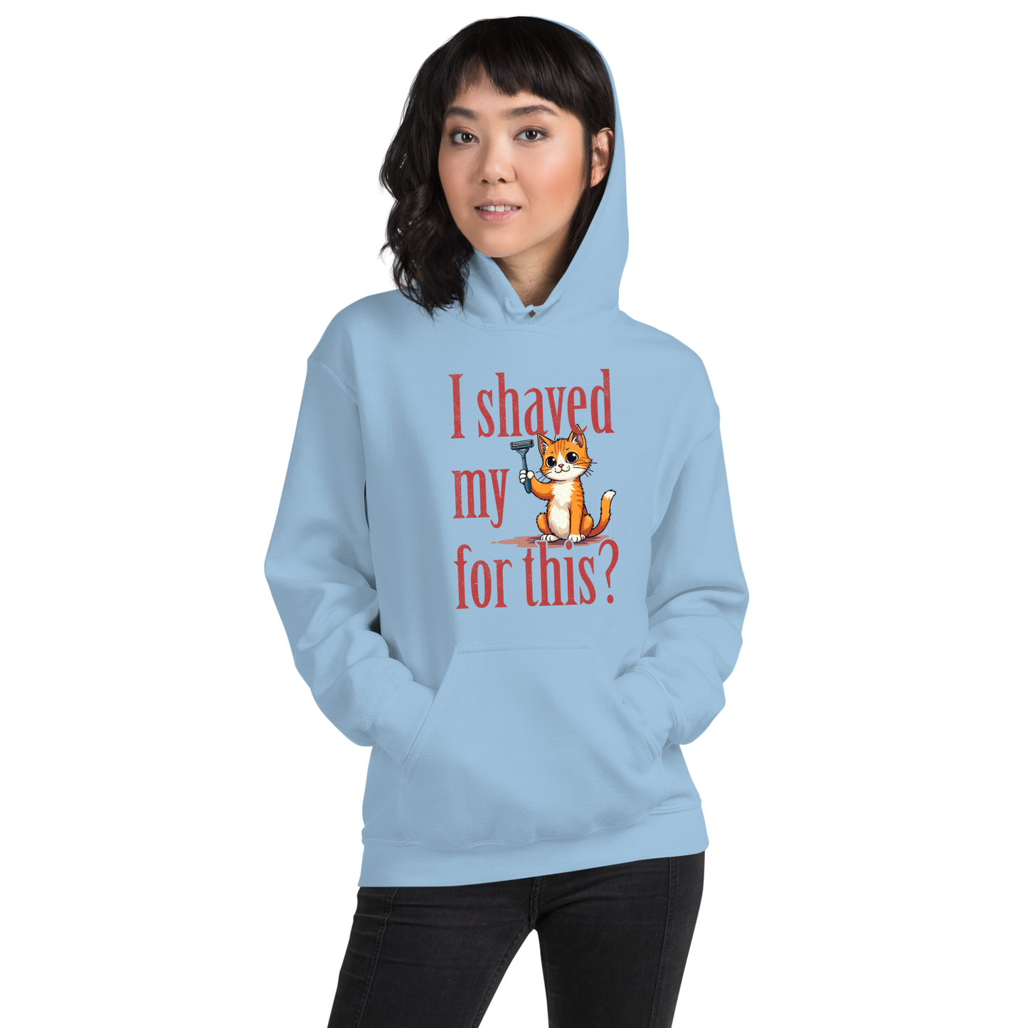 I shaved my Kitty for this?" - Funny Women's Graphic Hoodie, Sarcastic Cat Humor Hoodie, Novelty Gag Gift