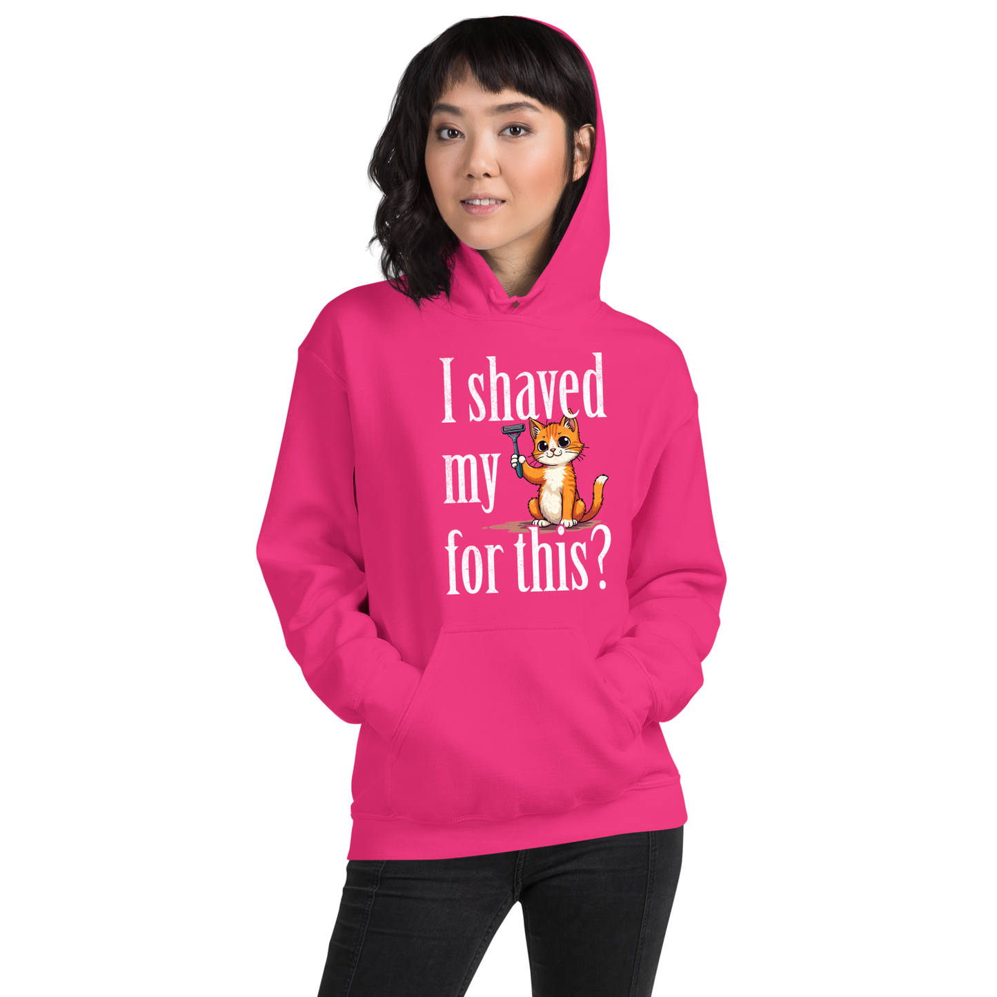 I shaved my Kitty for this?" - Funny Women's Graphic Hoodie, Sarcastic Cat Humor Hoodie, Novelty Gag Gift