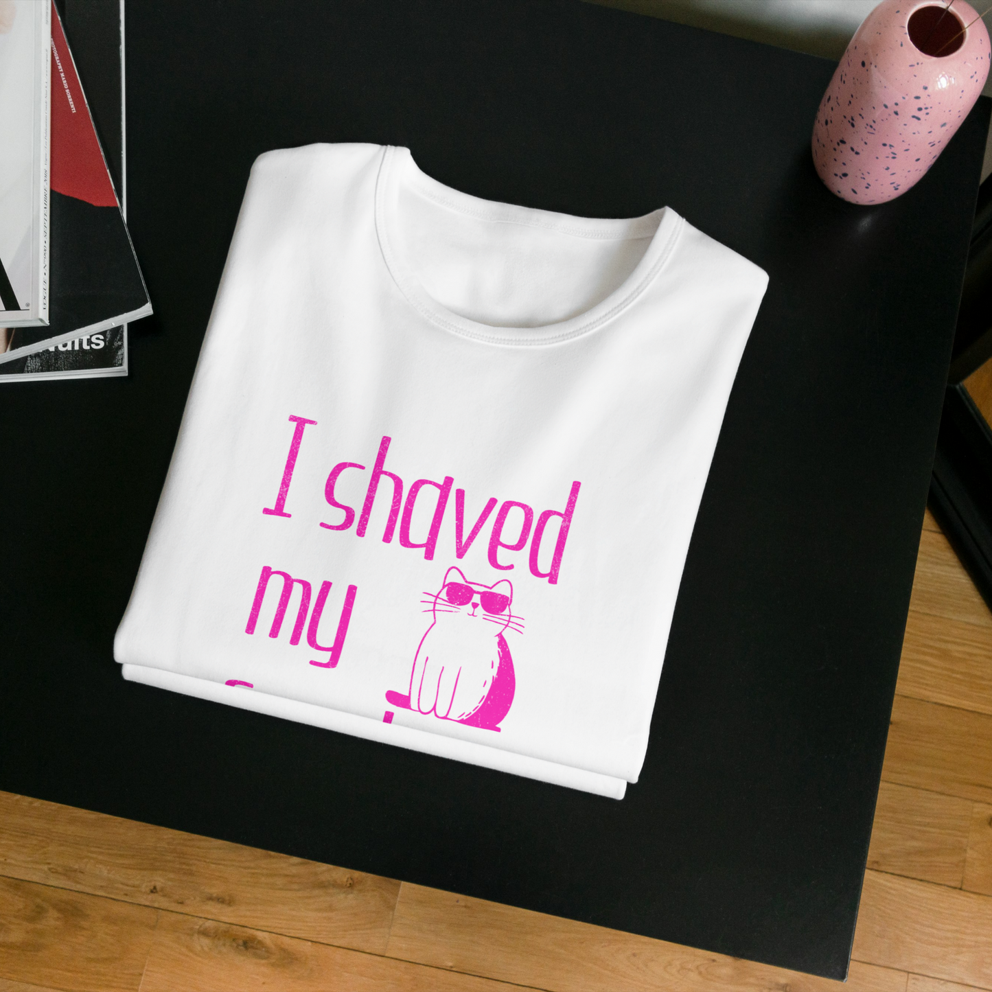 "I shaved my Kitty for this?" - Funny Women's Graphic T-Shirt, Sunglasses Cat Humor, Sarcastic Humor Tee, Novelty Gag Gift