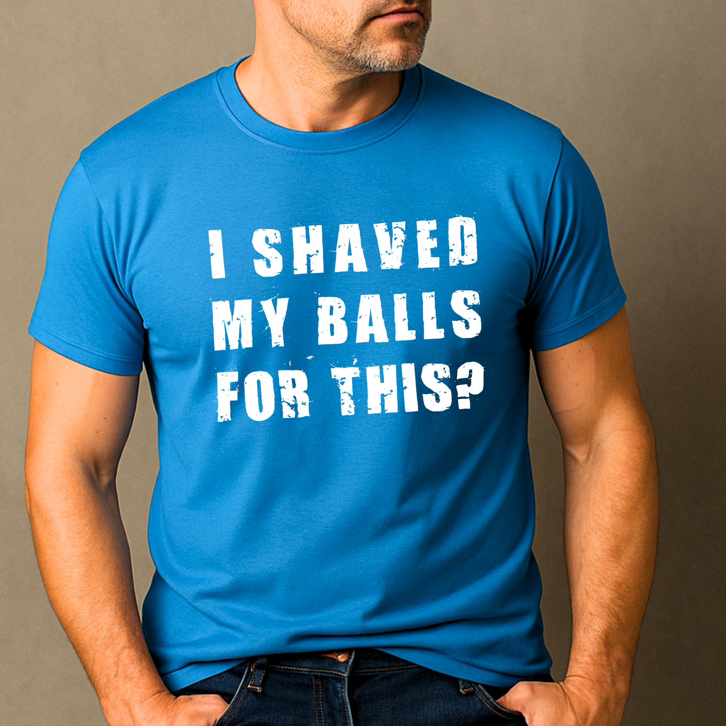 "I SHAVED MY BALLS FOR THIS?" - Funny Men's Graphic T-Shirt, Sarcastic Humor Tee, Novelty Gag Gift
