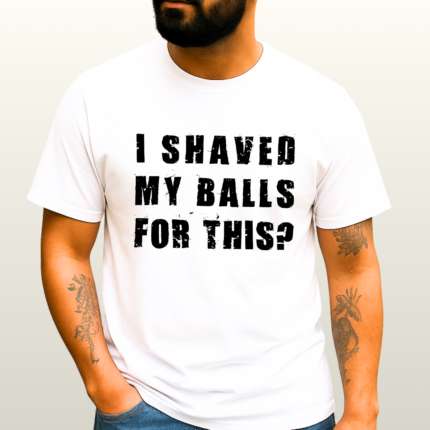 "I SHAVED MY BALLS FOR THIS?" - Funny Men's Graphic T-Shirt, Sarcastic Humor Tee, Novelty Gag Gift