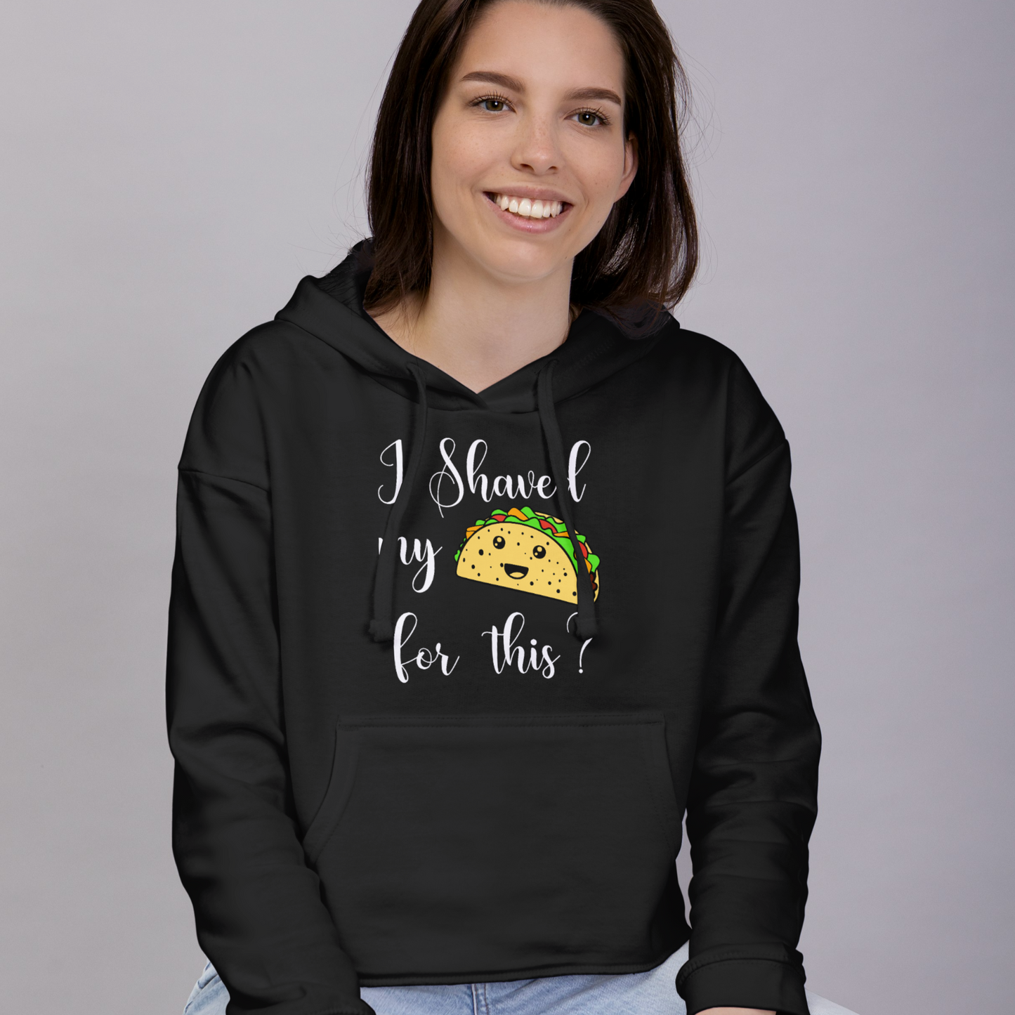 "I shaved my Taco for this?" - Funny Women's Graphic Hoodie, Sarcastic Humor Hoodie, Novelty Gag Gift