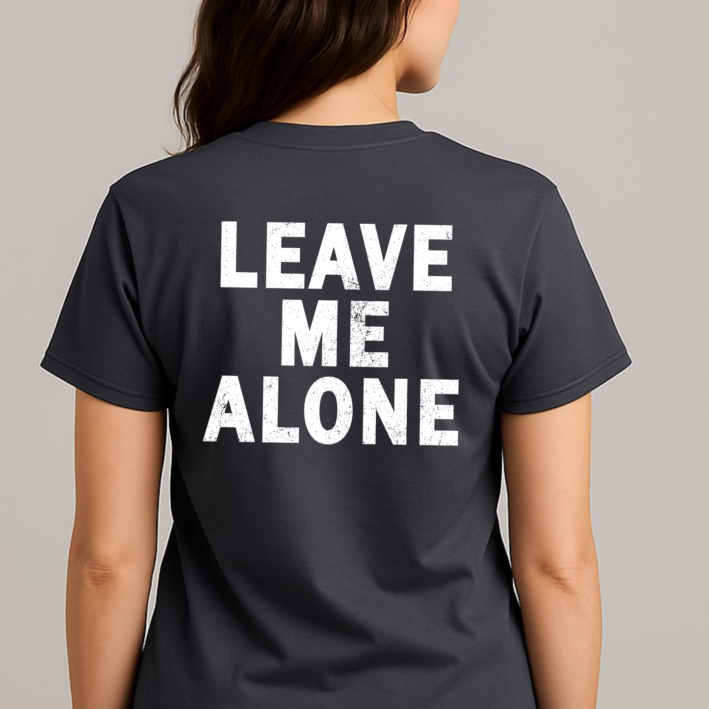 "LEAVE ME ALONE" Back Print Sarcastic Humor Tee - Funny Women's Graphic T-Shirt, Novelty Gag Gift