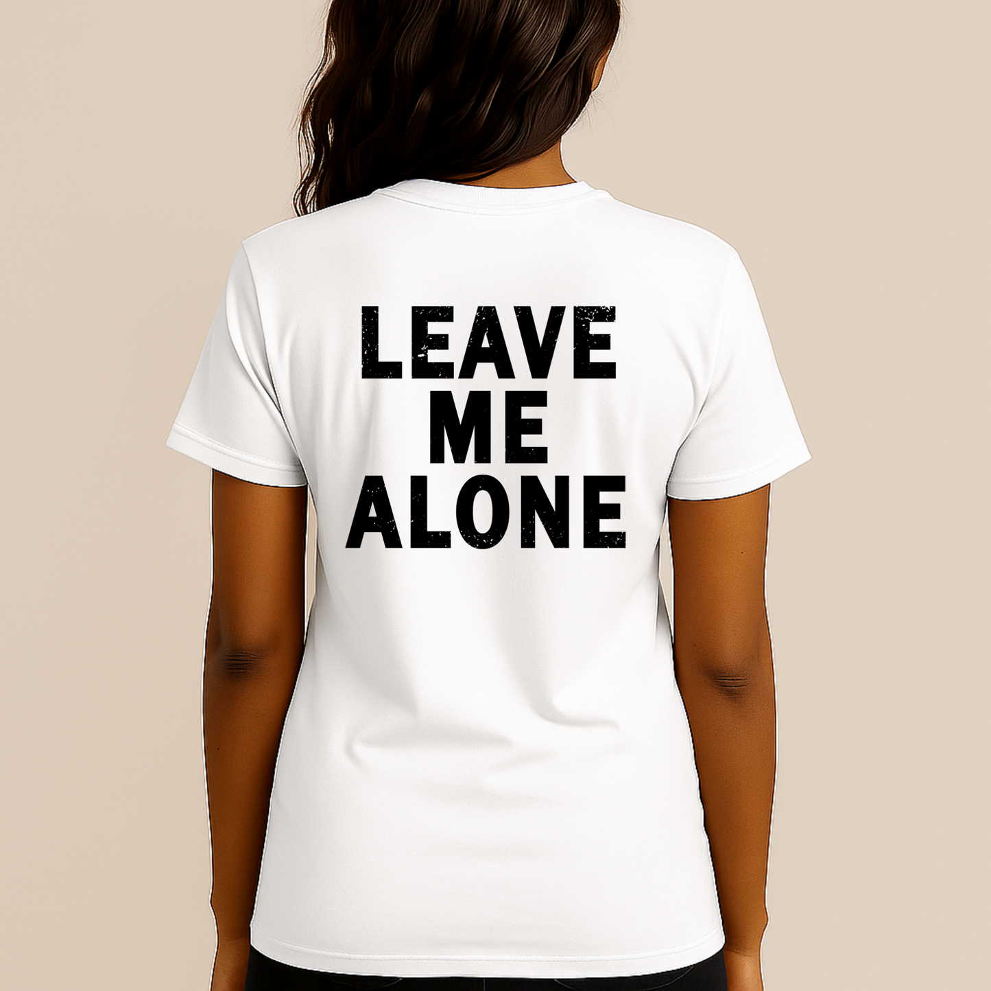 "LEAVE ME ALONE" Back Print Sarcastic Humor Tee - Funny Women's Graphic T-Shirt, Novelty Gag Gift