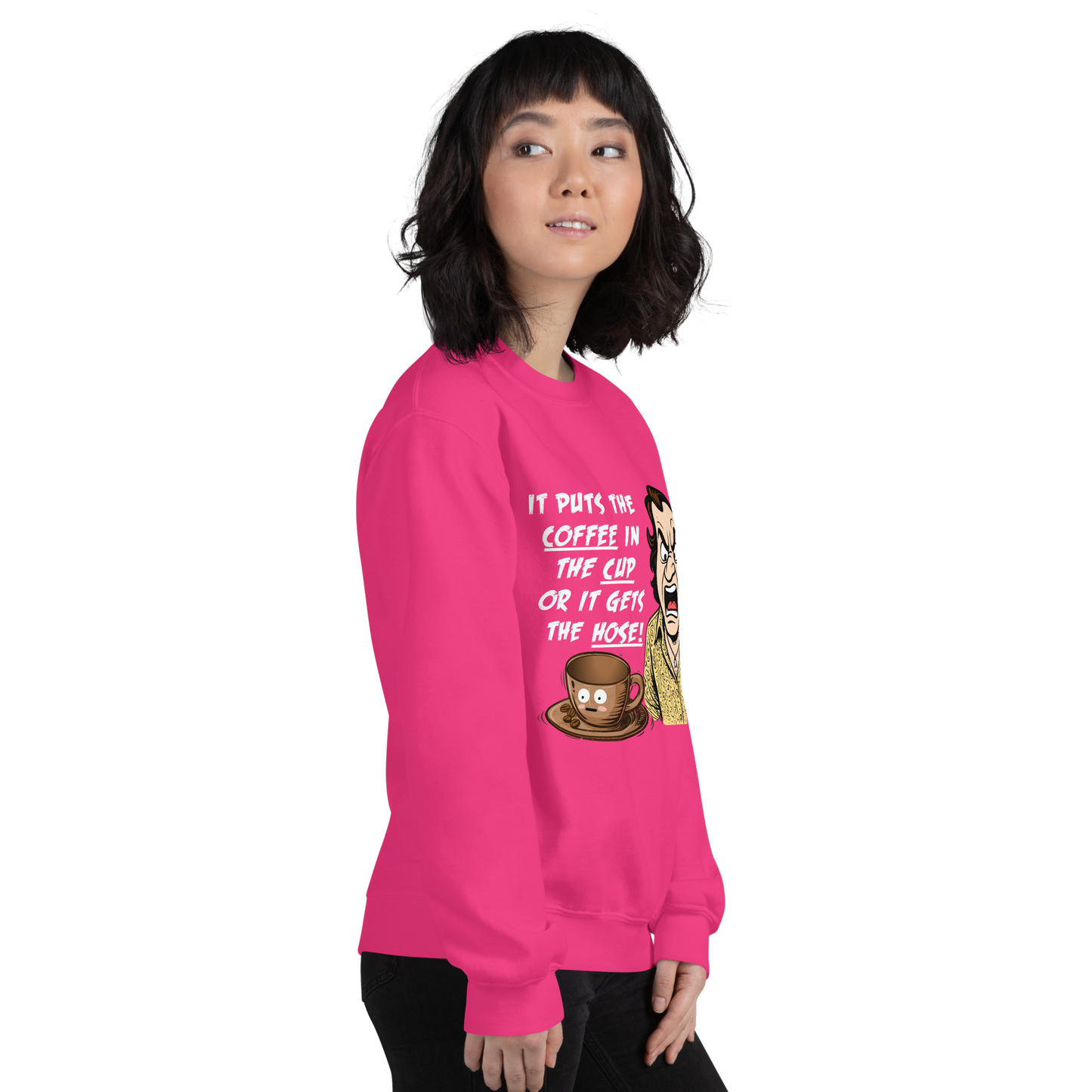 "IT PUTS THE COFFEE IN THE CUP OR IT GETS THE HOSE" - Funny Unisex Coffee Lover Sweatshirts, Sarcastic Caffeine Addict Sweatshirt