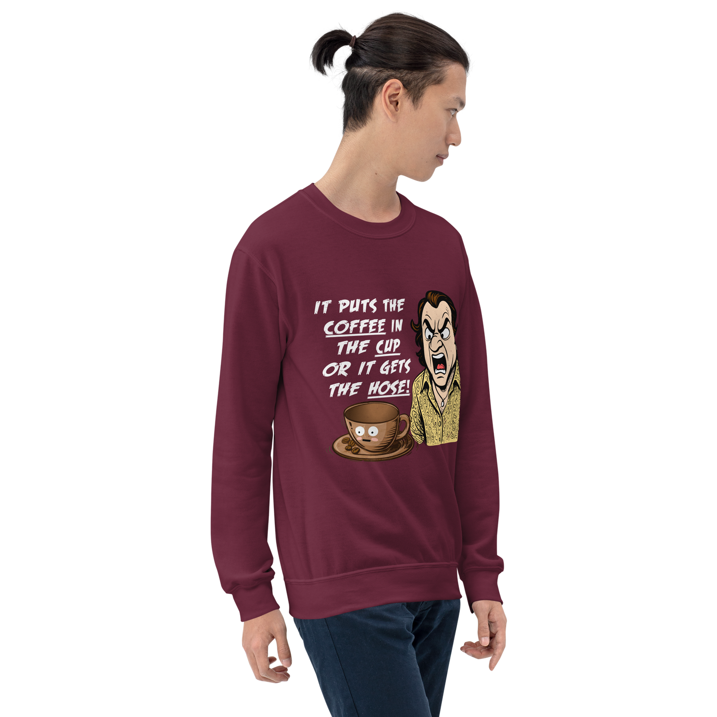 "IT PUTS THE COFFEE IN THE CUP OR IT GETS THE HOSE" - Funny Unisex Coffee Lover Sweatshirts, Sarcastic Caffeine Addict Sweatshirt
