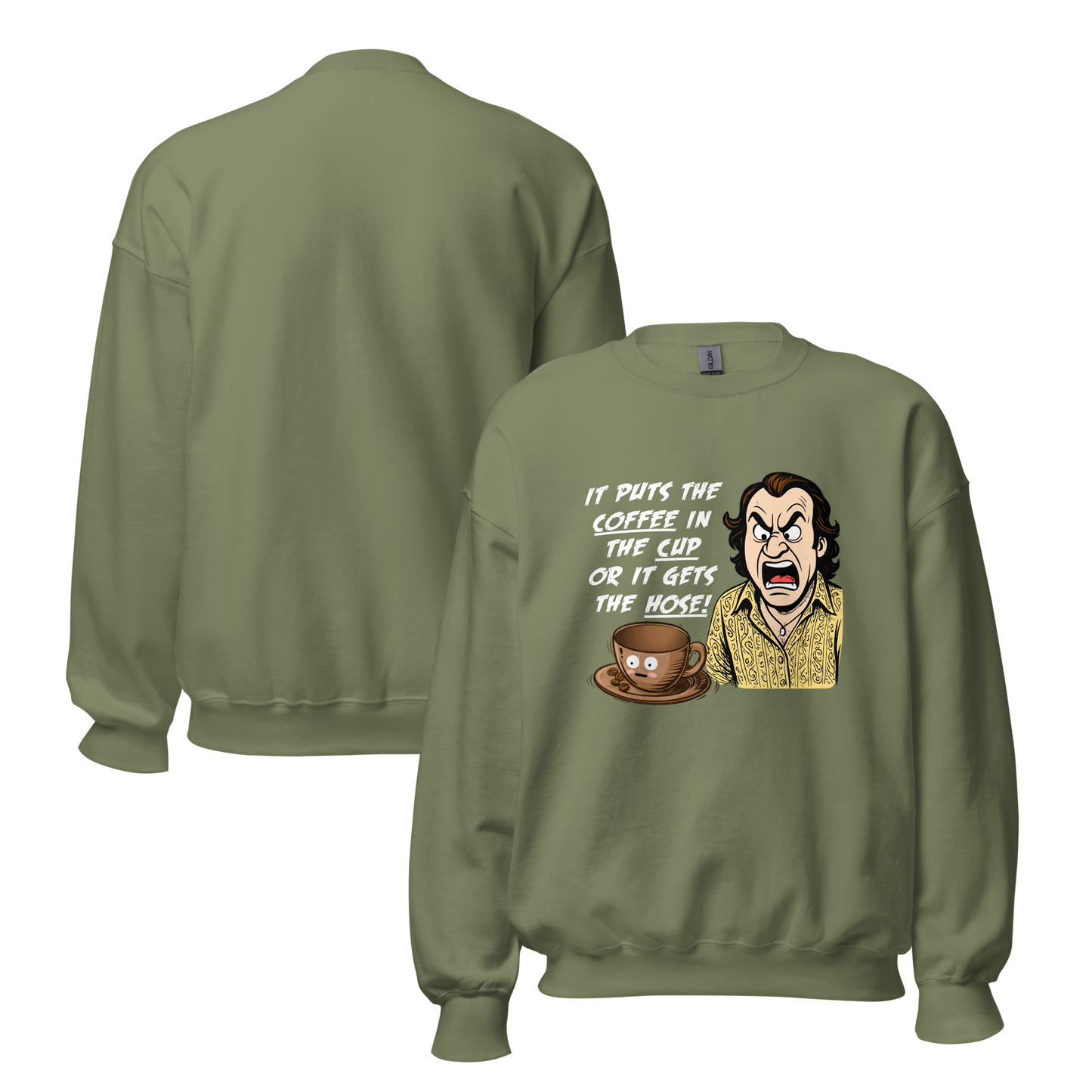 "IT PUTS THE COFFEE IN THE CUP OR IT GETS THE HOSE" - Funny Unisex Coffee Lover Sweatshirts, Sarcastic Caffeine Addict Sweatshirt