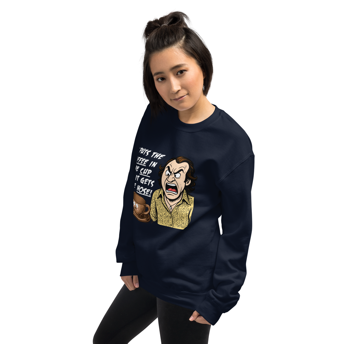 "IT PUTS THE COFFEE IN THE CUP OR IT GETS THE HOSE" - Funny Unisex Coffee Lover Sweatshirts, Sarcastic Caffeine Addict Sweatshirt