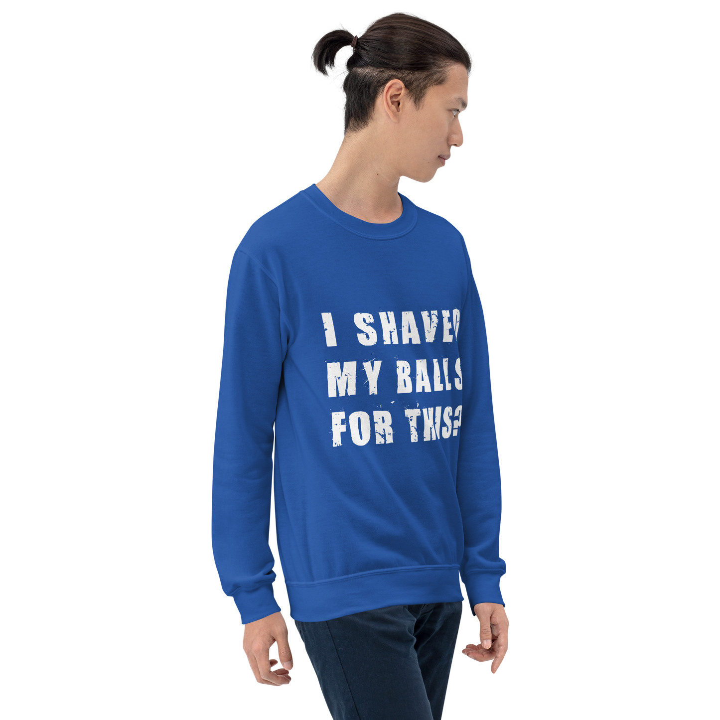 "I SHAVED MY BALLS FOR THIS?" - Funny Men's Graphic Sweatshirt, Sarcastic Humor Sweatshirt, Novelty Gag Gift