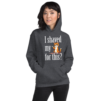 I shaved my Kitty for this?" - Funny Women's Graphic Hoodie, Sarcastic Cat Humor Hoodie, Novelty Gag Gift