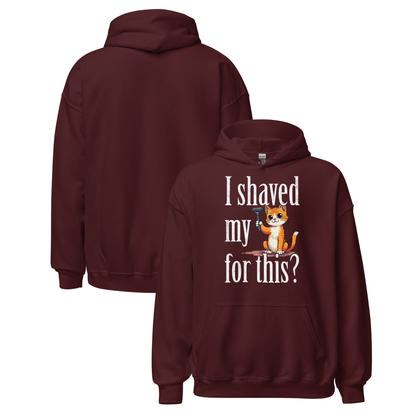I shaved my Kitty for this?" - Funny Women's Graphic Hoodie, Sarcastic Cat Humor Hoodie, Novelty Gag Gift