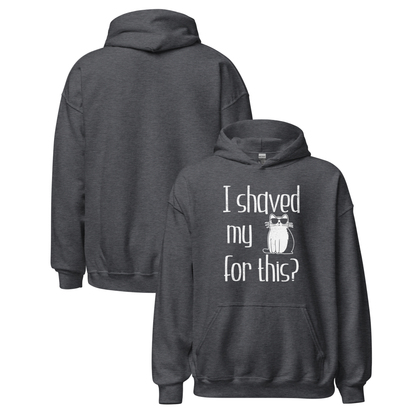 "I shaved my Kitty for this?" - Funny Women's Graphic Hoodie, Sunglasses Cat Humor, Sarcastic Humor Hoodie, Novelty Gag Gift