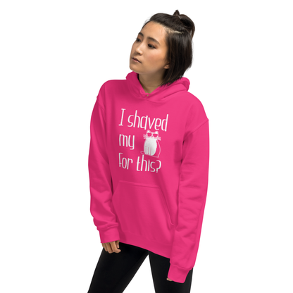 "I shaved my Kitty for this?" - Funny Women's Graphic Hoodie, Sunglasses Cat Humor, Sarcastic Humor Hoodie, Novelty Gag Gift