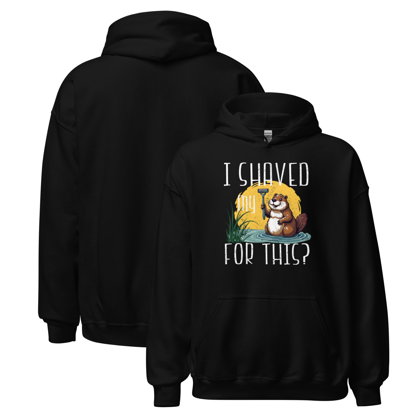"I shaved my Beaver for this?" - Funny Women's Graphic Hoodie, Sarcastic Humor Hoodie, Novelty Gag Gift