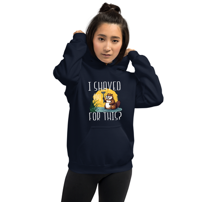 "I shaved my Beaver for this?" - Funny Women's Graphic Hoodie, Sarcastic Humor Hoodie, Novelty Gag Gift