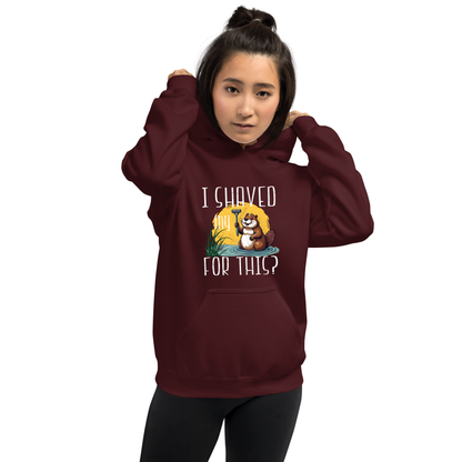 "I shaved my Beaver for this?" - Funny Women's Graphic Hoodie, Sarcastic Humor Hoodie, Novelty Gag Gift