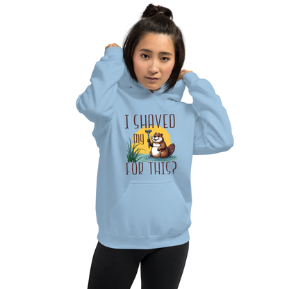 "I shaved my Beaver for this?" - Funny Women's Graphic Hoodie, Sarcastic Humor Hoodie, Novelty Gag Gift