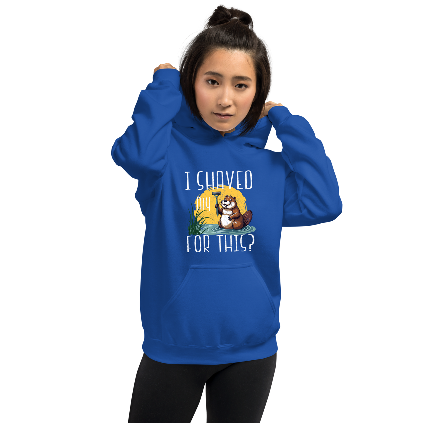 "I shaved my Beaver for this?" - Funny Women's Graphic Hoodie, Sarcastic Humor Hoodie, Novelty Gag Gift