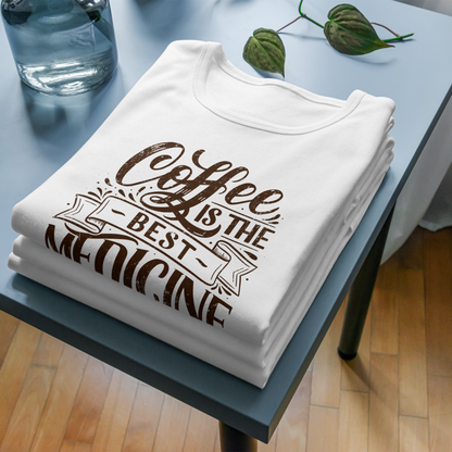 "COFFEE IS THE BEST MEDICINE If you want to live!" - Chocolate Graphic Women’s Funny Coffee T-Shirt
