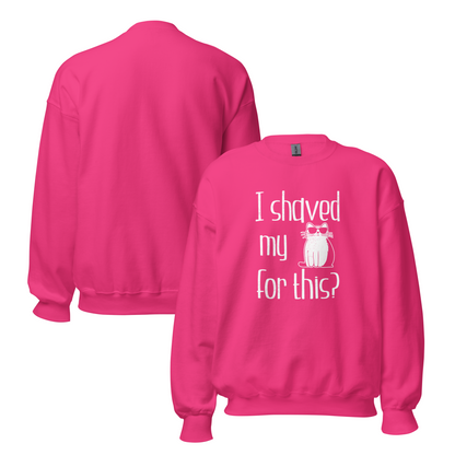"I shaved my Kitty for this?" - Funny Women's Graphic Sweatshirt, Sunglasses Cat Humor, Sarcastic Humor Sweatshirt, Novelty Gag Gift