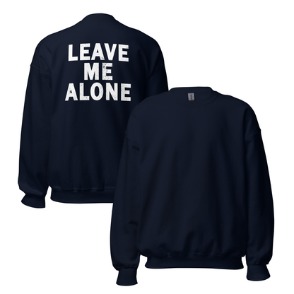 "LEAVE ME ALONE" Back Print Sarcastic Humor Sweatshirt - Funny Men's Graphic Sweatshirt, Novelty Gag Gift