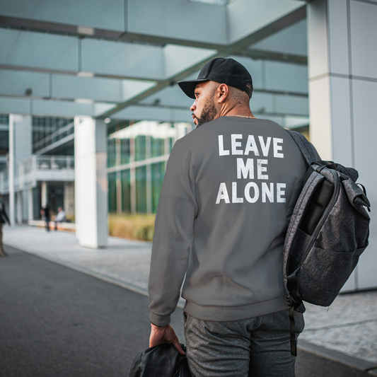 "LEAVE ME ALONE" Back Print Sarcastic Humor Sweatshirt - Funny Men's Graphic Sweatshirt, Novelty Gag Gift
