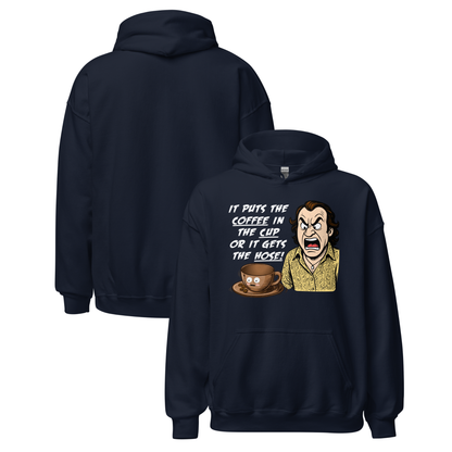 "IT PUTS THE COFFEE IN THE CUP OR IT GETS THE HOSE" - Funny Unisex Coffee Lover Hoodie, Sarcastic Humor Pullover