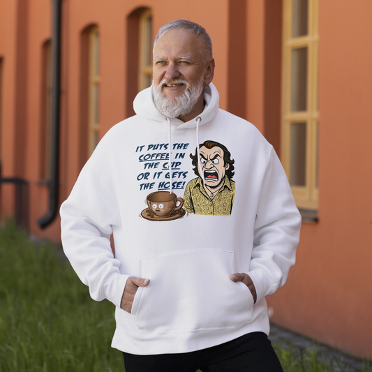 "IT PUTS THE COFFEE IN THE CUP OR IT GETS THE HOSE" - Funny Unisex Coffee Lover Hoodie, Sarcastic Humor Pullover