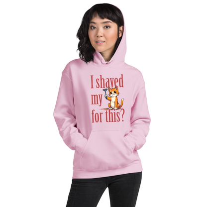 I shaved my Kitty for this?" - Funny Women's Graphic Hoodie, Sarcastic Cat Humor Hoodie, Novelty Gag Gift