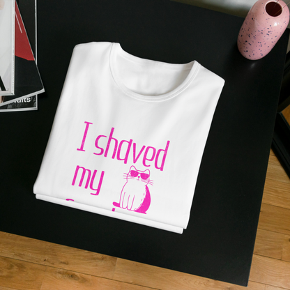 "I shaved my Kitty for this?" - Funny Women's Graphic T-Shirt, Sunglasses Cat Humor, Sarcastic Humor Tee, Novelty Gag Gift