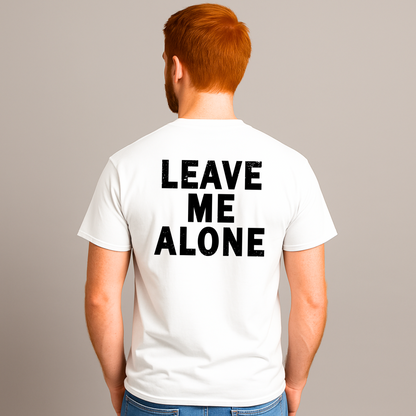 "LEAVE ME ALONE" Back Print Sarcastic Humor Tee - Funny Men's Graphic T-Shirt, Novelty Gag Gift
