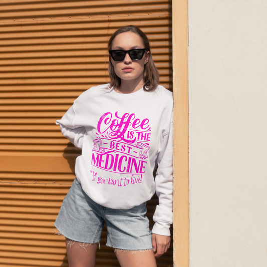 "COFFEE IS THE BEST MEDICINE If you want to live!" - Hot Pink Graphic Women’s Funny Sweatshirt